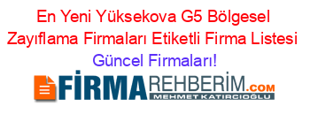 En+Yeni+Yüksekova+G5+Bölgesel+Zayıflama+Firmaları+Etiketli+Firma+Listesi Güncel+Firmaları!