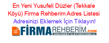 En+Yeni+Yusufeli+Düzler+(Tekkale+Köyü)+Firma+Rehberim+Adres+Listesi Adresinizi+Eklemek+İçin+Tıklayın!