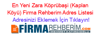 En+Yeni+Zara+Köprübaşi+(Kaplan+Köyü)+Firma+Rehberim+Adres+Listesi Adresinizi+Eklemek+İçin+Tıklayın!