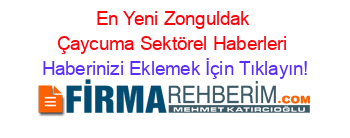 En+Yeni+Zonguldak+Çaycuma+Sektörel+Haberleri Haberinizi+Eklemek+İçin+Tıklayın!