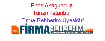 Enes+Akagündüz+Turizm+İstanbul Firma+Rehberim+Üyesidir!