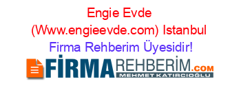 Engie+Evde+(Www.engieevde.com)+Istanbul Firma+Rehberim+Üyesidir!