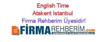 English+Time+Atakent+Istanbul Firma+Rehberim+Üyesidir!