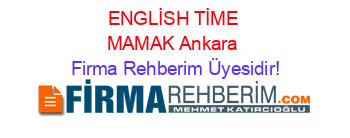 ENGLİSH+TİME+MAMAK+Ankara Firma+Rehberim+Üyesidir!