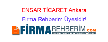 ENSAR+TİCARET+Ankara Firma+Rehberim+Üyesidir!