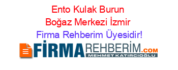 Ento+Kulak+Burun+Boğaz+Merkezi+İzmir Firma+Rehberim+Üyesidir!