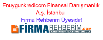 Enuygunkredicom+Finansal+Danışmanlık+A.ş.+İstanbul Firma+Rehberim+Üyesidir!