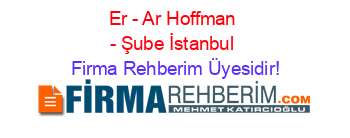 Er+-+Ar+Hoffman+-+Şube+İstanbul Firma+Rehberim+Üyesidir!