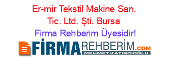 Er-mir+Tekstil+Makine+San.+Tic.+Ltd.+Şti.+Bursa Firma+Rehberim+Üyesidir!