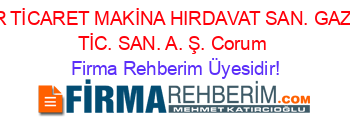 ER+TİCARET+MAKİNA+HIRDAVAT+SAN.+GAZL.+TİC.+SAN.+A.+Ş.+Corum Firma+Rehberim+Üyesidir!