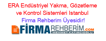 ERA+Endüstriyel+Yakma,+Gözetleme+ve+Kontrol+Sistemleri+Istanbul Firma+Rehberim+Üyesidir!