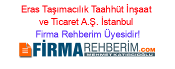 Eras+Taşımacılık+Taahhüt+İnşaat+ve+Ticaret+A.Ş.+İstanbul Firma+Rehberim+Üyesidir!