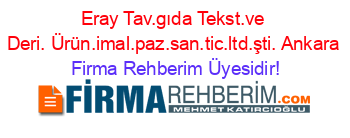 Eray+Tav.gıda+Tekst.ve+Deri.+Ürün.imal.paz.san.tic.ltd.şti.+Ankara Firma+Rehberim+Üyesidir!