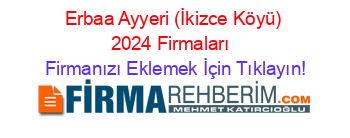 Erbaa+Ayyeri+(İkizce+Köyü)+2024+Firmaları+ Firmanızı+Eklemek+İçin+Tıklayın!