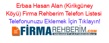 +Erbaa+Hasan+Alan+(Kirikgüney+Köyü)+Firma+Rehberim+Telefon+Listesi Telefonunuzu+Eklemek+İçin+Tıklayın!