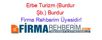 Erbe+Turizm+(Burdur+Şb.)+Burdur Firma+Rehberim+Üyesidir!