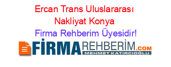 Ercan+Trans+Uluslararası+Nakliyat+Konya Firma+Rehberim+Üyesidir!