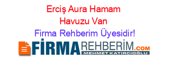Erciş+Aura+Hamam+Havuzu+Van Firma+Rehberim+Üyesidir!