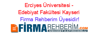 Erciyes+Üniversitesi+-+Edebiyat+Fakültesi+Kayseri Firma+Rehberim+Üyesidir!