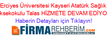 Erciyes+Üniversitesi+Kayseri+Atatürk+Sağlık+Yüksekokulu+Talas+HİZMETE+DEVAM+EDİYOR! Haberin+Detayları+için+Tıklayın!