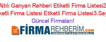 Erdek+Altılı+Ganyan+Rehberi+Etiketli+Firma+Listesi2.Sayfa+Etiketli+Firma+Listesi+Etiketli+Firma+Listesi3.Sayfa Güncel+Firmaları!