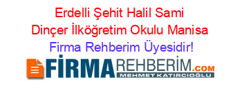 Erdelli+Şehit+Halil+Sami+Dinçer+İlköğretim+Okulu+Manisa Firma+Rehberim+Üyesidir!