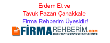 Erdem+Et+ve+Tavuk+Pazarı+Çanakkale Firma+Rehberim+Üyesidir!