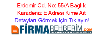Erdemir+Cd.+No:+55/A+Bağlık+Karadeniz+E+Adresi+Kime+Ait Detayları+Görmek+için+Tıklayın!