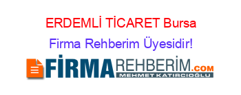 ERDEMLİ+TİCARET+Bursa Firma+Rehberim+Üyesidir!