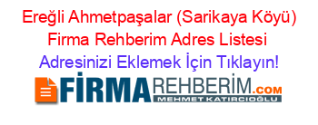 +Ereğli+Ahmetpaşalar+(Sarikaya+Köyü)+Firma+Rehberim+Adres+Listesi Adresinizi+Eklemek+İçin+Tıklayın!