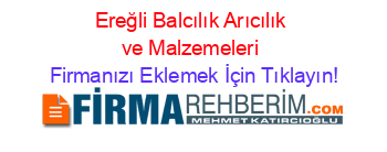 Ereğli+Balcılık+Arıcılık+ve+Malzemeleri Firmanızı+Eklemek+İçin+Tıklayın!