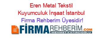 Eren+Metal+Tekstil+Kuyumculuk+İnşaat+İstanbul Firma+Rehberim+Üyesidir!