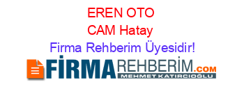 EREN+OTO+CAM+Hatay Firma+Rehberim+Üyesidir!