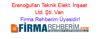 Erenoğulları+Teknik+Elekt.+İnşaat+Ltd.+Şti.+Van Firma+Rehberim+Üyesidir!