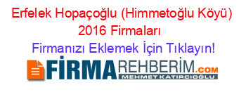 Erfelek+Hopaçoğlu+(Himmetoğlu+Köyü)+2016+Firmaları+ Firmanızı+Eklemek+İçin+Tıklayın!