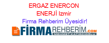 ERGAZ+ENERCON+ENERJİ+Izmir Firma+Rehberim+Üyesidir!