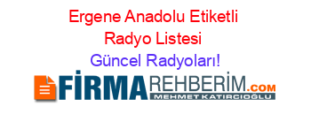 Ergene+Anadolu+Etiketli+Radyo+Listesi Güncel+Radyoları!