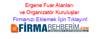 Ergene+Fuar+Alanları+ve+Organizatör+Kuruluşlar Firmanızı+Eklemek+İçin+Tıklayın!