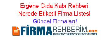 Ergene+Gıda+Kabı+Rehberi+Nerede+Etiketli+Firma+Listesi Güncel+Firmaları!