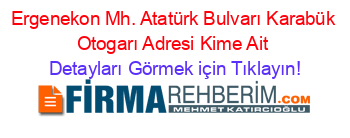 Ergenekon+Mh.+Atatürk+Bulvarı+Karabük+Otogarı+Adresi+Kime+Ait Detayları+Görmek+için+Tıklayın!