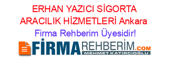 ERHAN+YAZICI+SİGORTA+ARACILIK+HİZMETLERİ+Ankara Firma+Rehberim+Üyesidir!