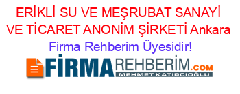 ERİKLİ+SU+VE+MEŞRUBAT+SANAYİ+VE+TİCARET+ANONİM+ŞİRKETİ+Ankara Firma+Rehberim+Üyesidir!