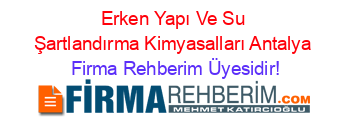 Erken+Yapı+Ve+Su+Şartlandırma+Kimyasalları+Antalya Firma+Rehberim+Üyesidir!