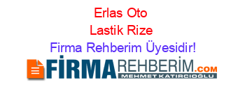 Erlas+Oto+Lastik+Rize Firma+Rehberim+Üyesidir!