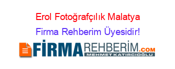 Erol+Fotoğrafçılık+Malatya Firma+Rehberim+Üyesidir!