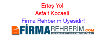 Ertaş+Yol+Asfalt+Kocaeli Firma+Rehberim+Üyesidir!