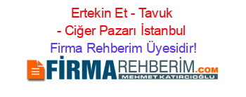 Ertekin+Et+-+Tavuk+-+Ciğer+Pazarı+İstanbul Firma+Rehberim+Üyesidir!