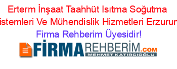 Erterm+İnşaat+Taahhüt+Isıtma+Soğutma+Sistemleri+Ve+Mühendislik+Hizmetleri+Erzurum Firma+Rehberim+Üyesidir!