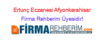 Ertunç+Eczanesi+Afyonkarahisar Firma+Rehberim+Üyesidir!