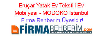 Eruçar+Yatak+Ev+Tekstili+Ev+Mobilyası+-+MODOKO+İstanbul Firma+Rehberim+Üyesidir!